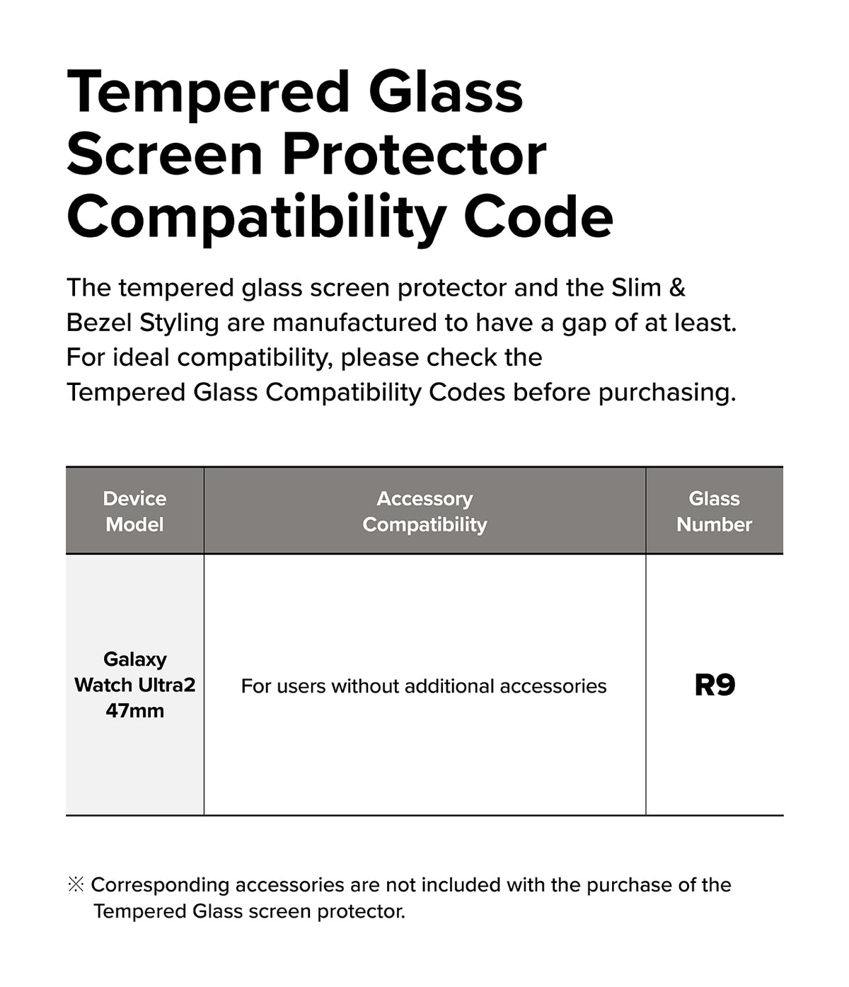 Galaxy Watch Ultra 2 Screen Protector | Tempered Glass (4 Pack) - R9 - A compatibility table on a white background titled 'Tempered Glass Screen Protector Compatibility Code.' The table lists the Galaxy Watch Ultra 47mm, notes compatibility for users without additional accessories, and indicates accessory code R9.