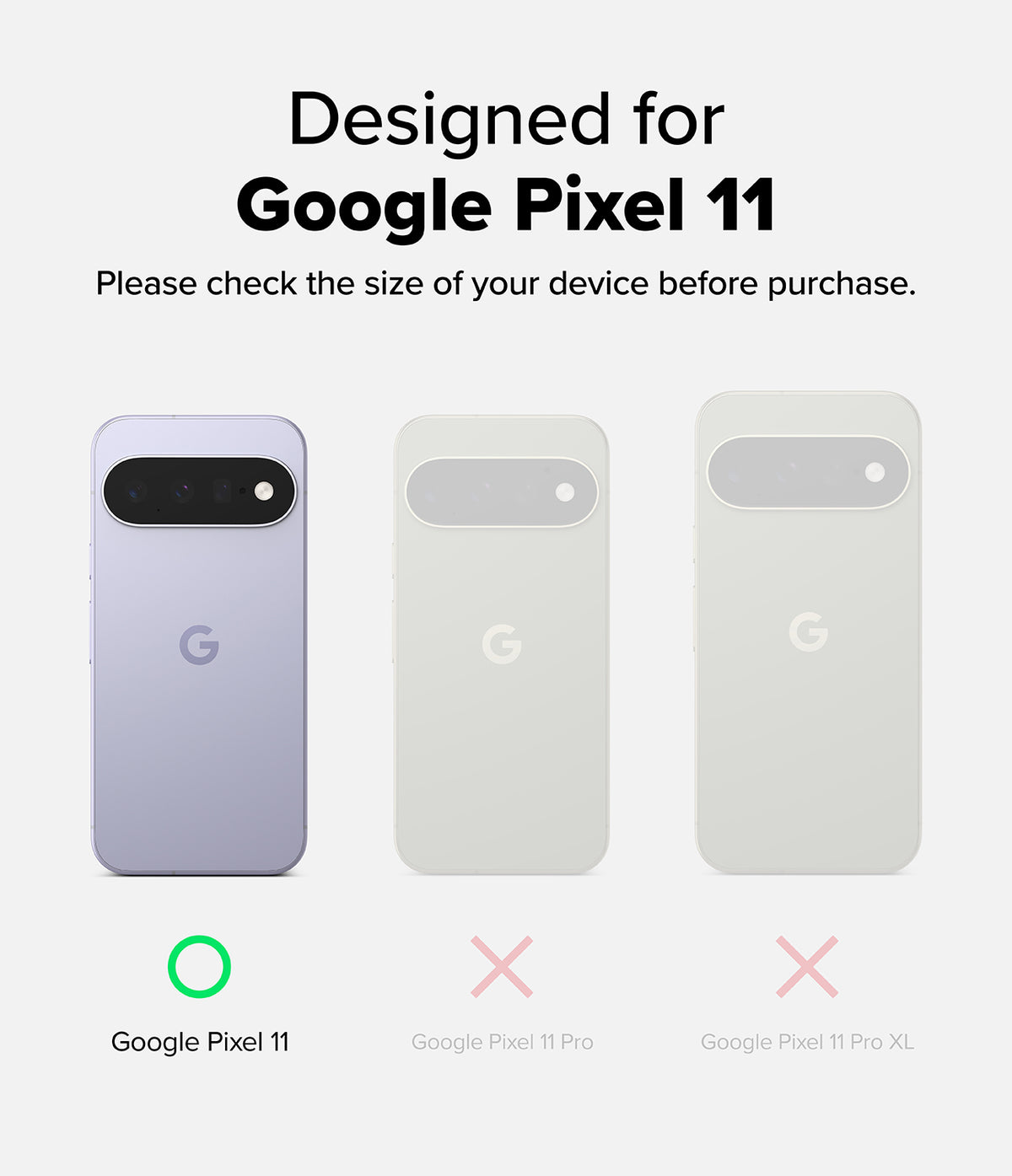 Google Pixel 11 Camera Protector | Camera Full Cover Tempered Glass (2 Pack) - A compatibility graphic for phone cases, showing three slim phone back designs labeled Google Pixel 11, Pixel 11 Pro, and Pixel 11 Pro XL, with a green circle around the Pixel 11 and pink X marks over the others. Text at the top reads 'Designed for Google Pixel 11' and a note says to check the size of the device before purchase.